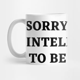 sorry im too intelligent  to be happy Mug